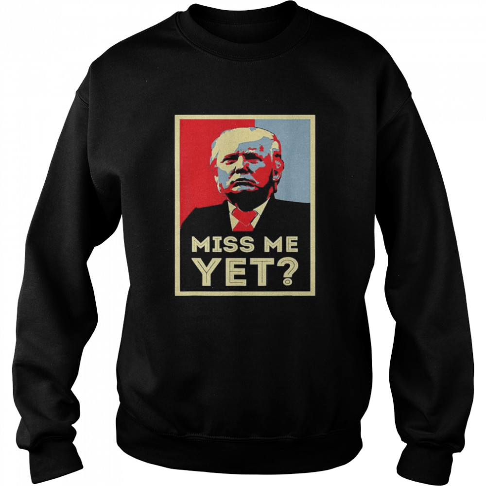 Miss Me Yet Trump Funny Political 45 President Unisex Sweatshirt