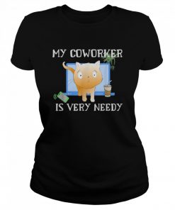 My Coworker Cat Is Very Needy Work From Home  Classic Women's T-shirt