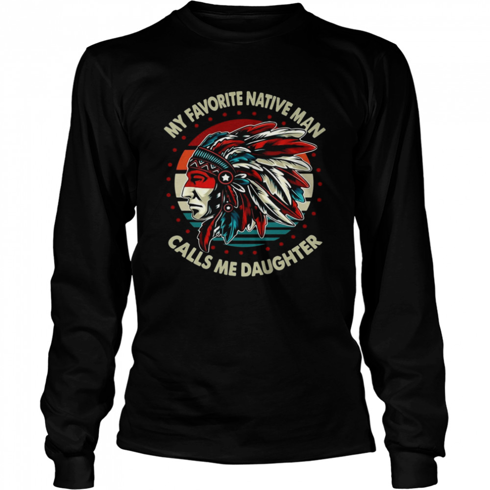 My Favorite Native Man Calls Me Daughter Vintage Long Sleeved T-shirt