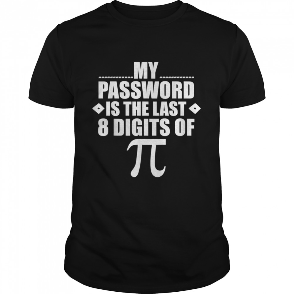 My Password Is The Last Digits of Pi Math Gift Mathematic shirt