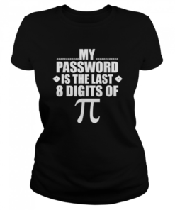 My Password Is The Last Digits of Pi Math Gift Mathematic  Classic Women's T-shirt