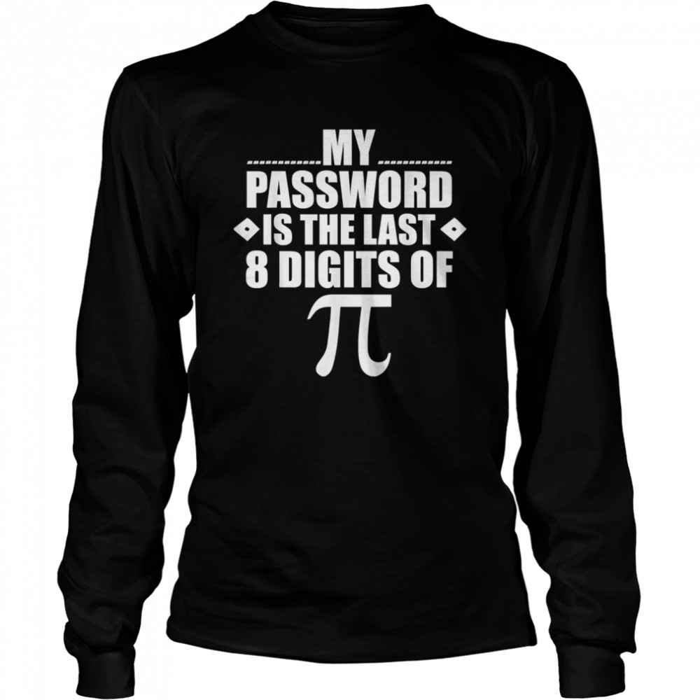 My Password Is The Last Digits of Pi Math Gift Mathematic Long Sleeved T-shirt