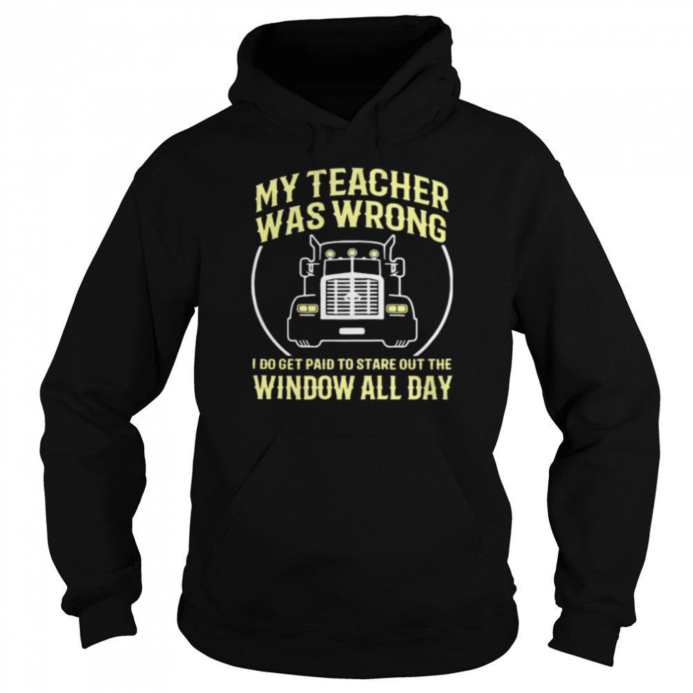My Teacher Was Wrong I Do Get Paid To Stare Out The Window All Day Unisex Hoodie