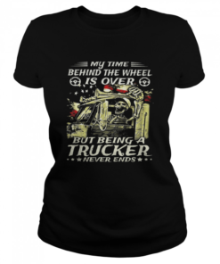 My Time Behind The Wheel Is Over But Being A Trucker Never Ends Skull American Flag  Classic Women's T-shirt