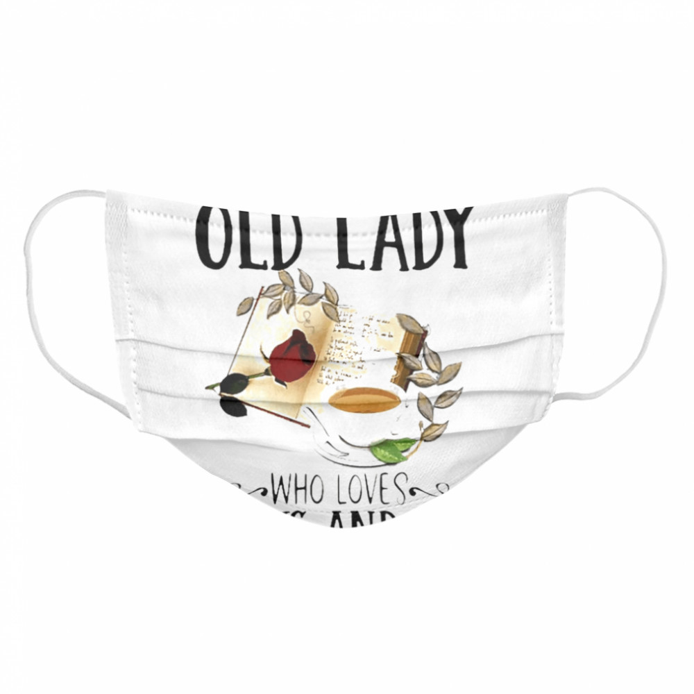 Never Underestimate An Old Lady Who Loves Books And Tea Cloth Face Mask