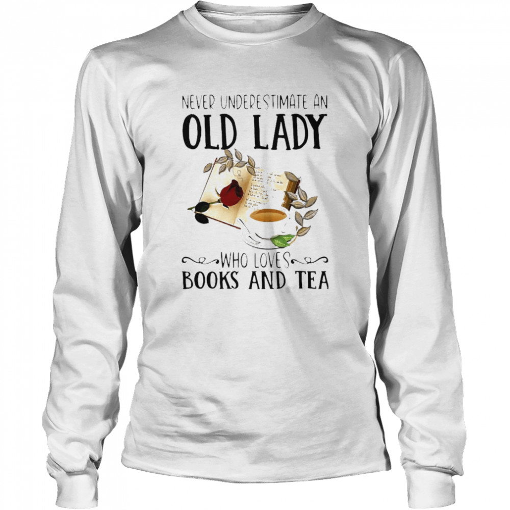 Never Underestimate An Old Lady Who Loves Books And Tea Long Sleeved T-shirt