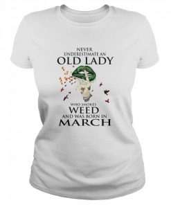 Never Underestimate An Old Lady Who Smokes Weed And Was Born In March Cannabis  Classic Women's T-shirt