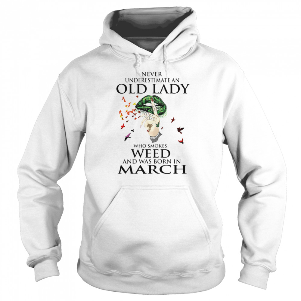 Never Underestimate An Old Lady Who Smokes Weed And Was Born In March Cannabis Unisex Hoodie