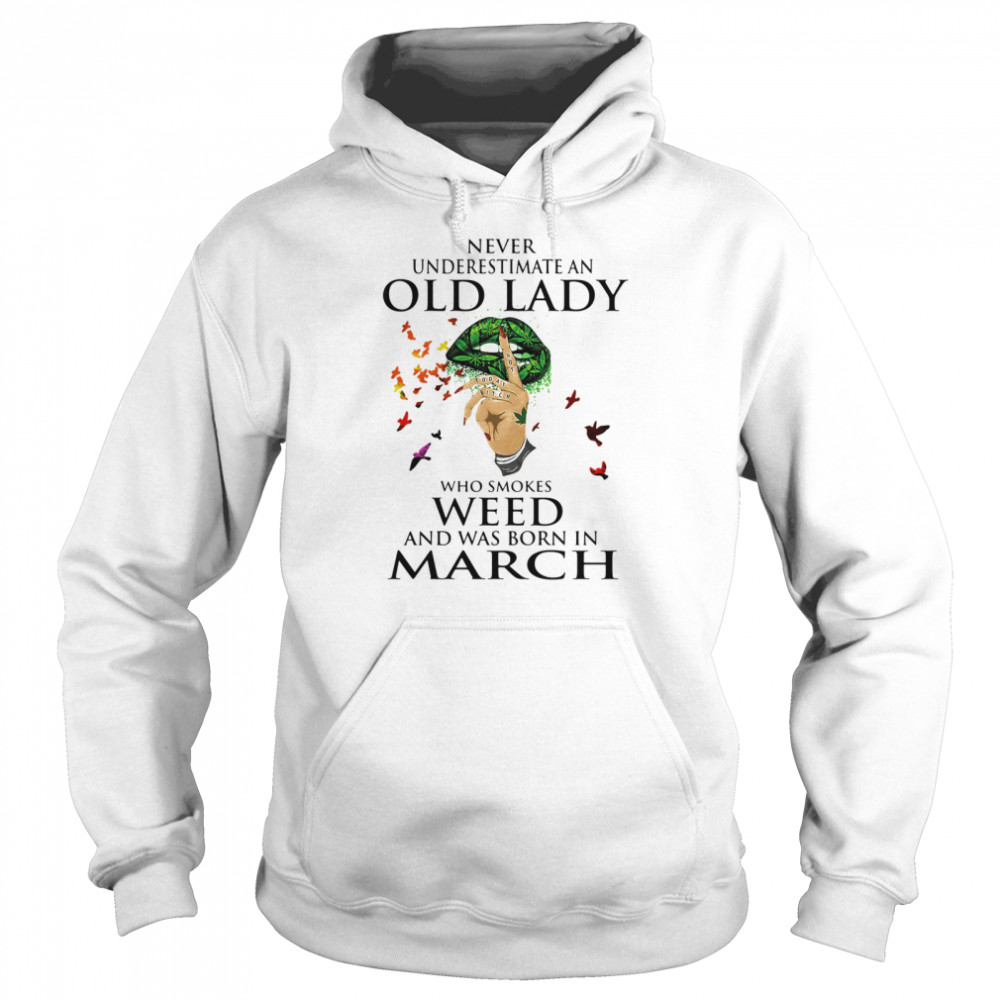 Never Underestimate An Old Lady Who Smokes Weed And Was Born In March Cannabis Unisex Hoodie
