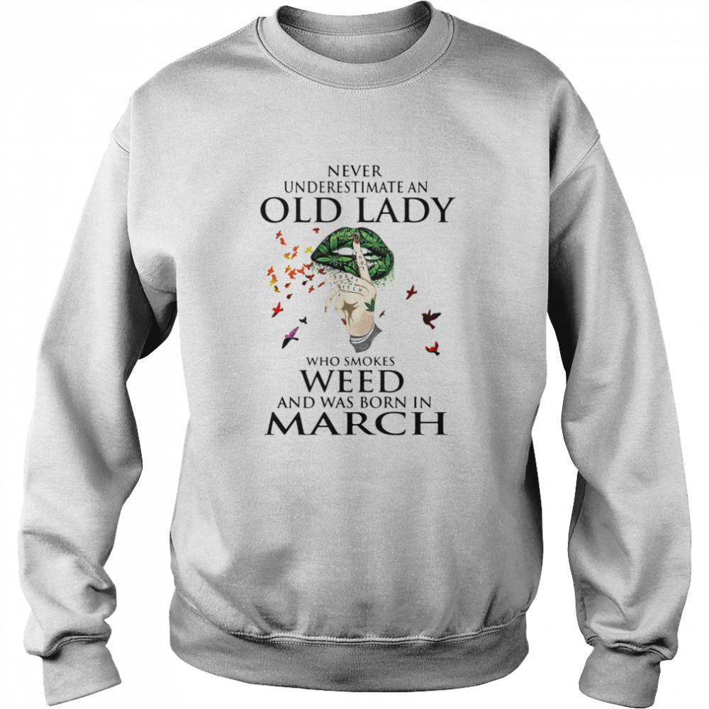 Never Underestimate An Old Lady Who Smokes Weed And Was Born In March Cannabis Unisex Sweatshirt