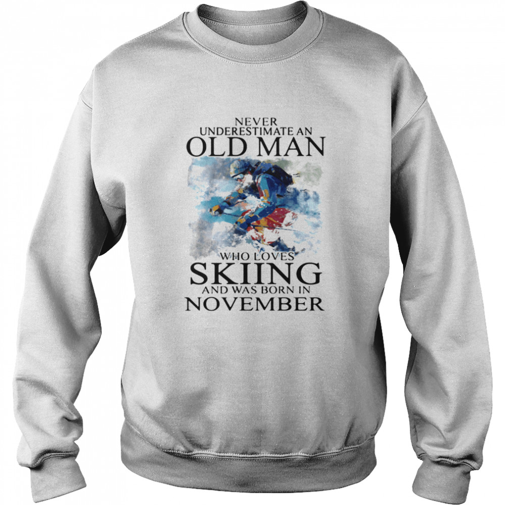 Never Underestimate An Old Man Who Loves Skiing And Was Born In November  Unisex Sweatshirt