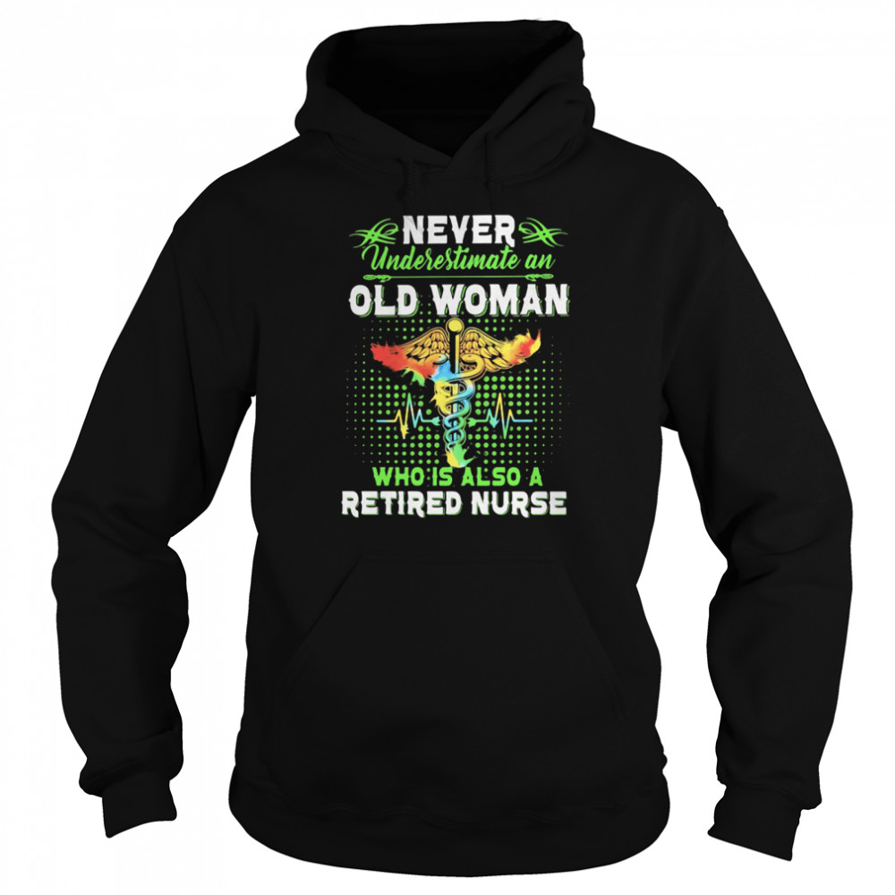 Never Underestimate An Old Woman Who Is Also A Retired Nurse Unisex Hoodie