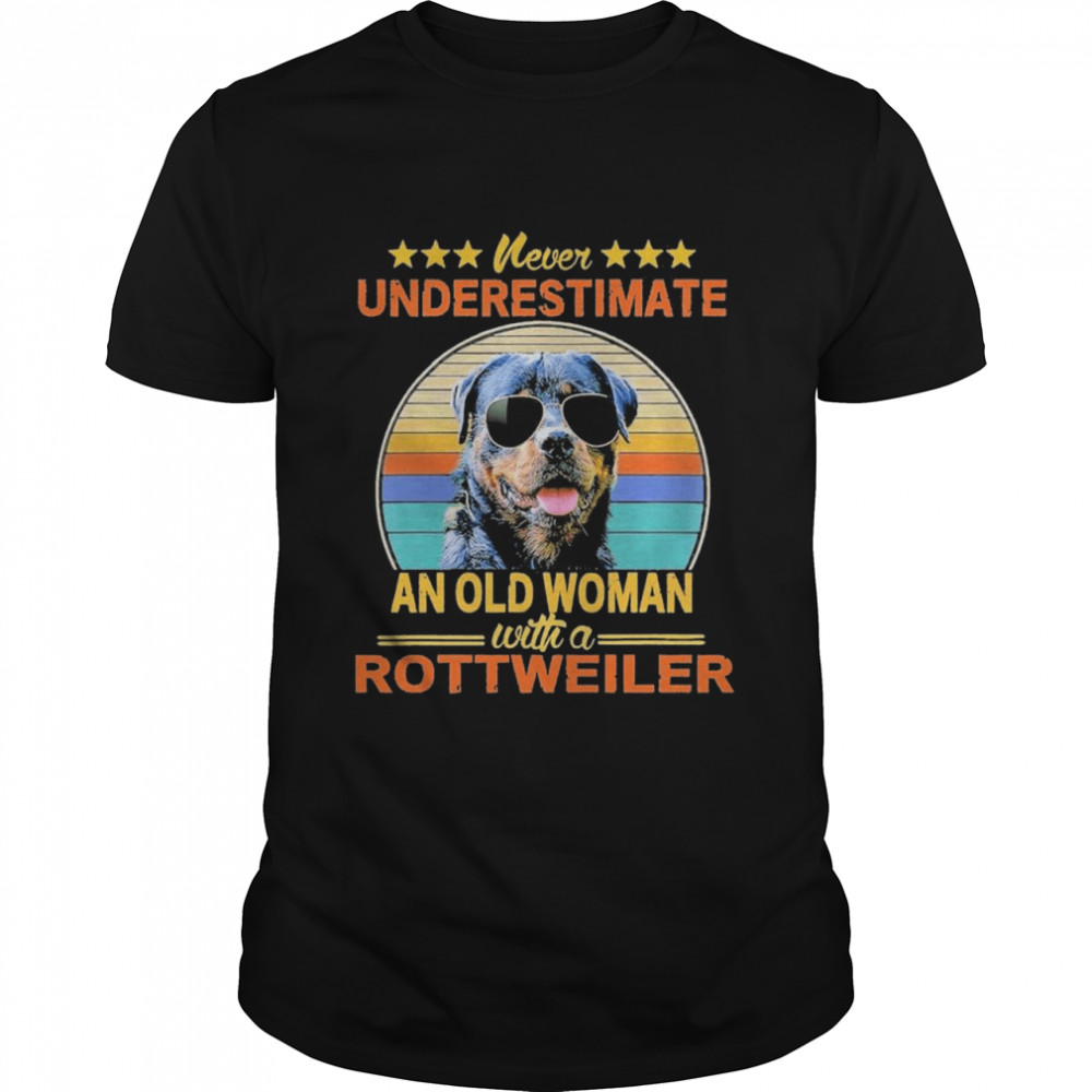 Never Underestimate An Old Woman With A Rottweiler shirt