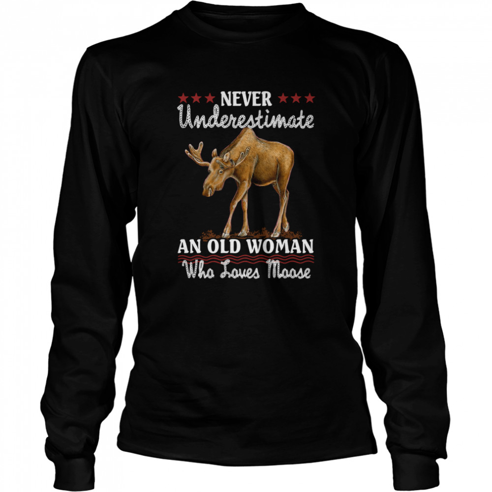 Never Underestimate And Old Woman Who Loves Moose Long Sleeved T-shirt