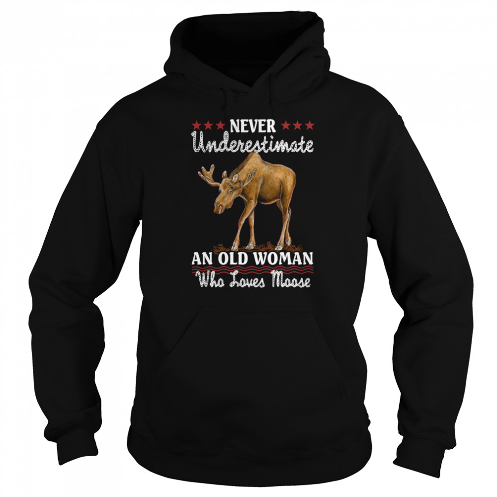 Never Underestimate And Old Woman Who Loves Moose Unisex Hoodie