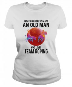 Never Understimate An Old Man Who Loves Team Roping  Classic Women's T-shirt