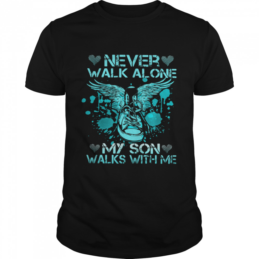Never Walk Alone My Son Walks With Me shirt