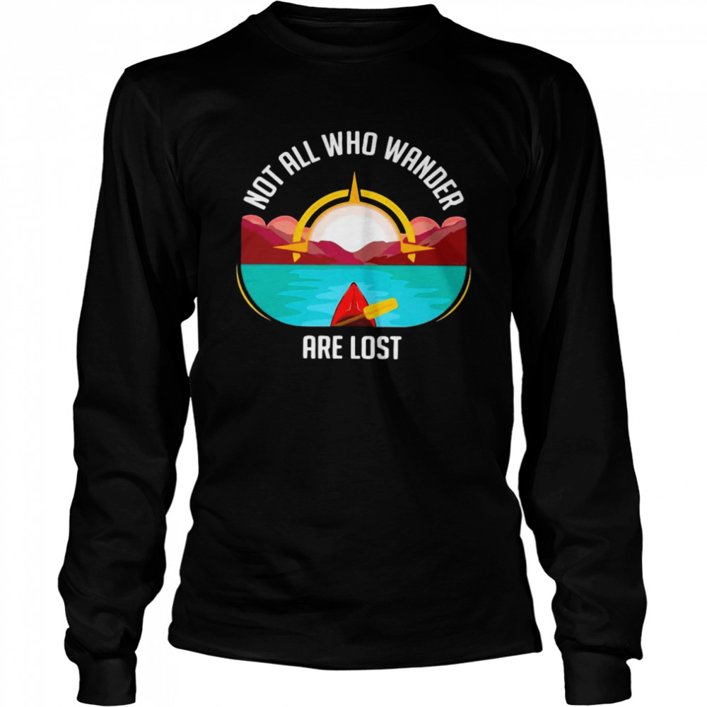 Not All Who Wander Are Lost Long Sleeved T-shirt
