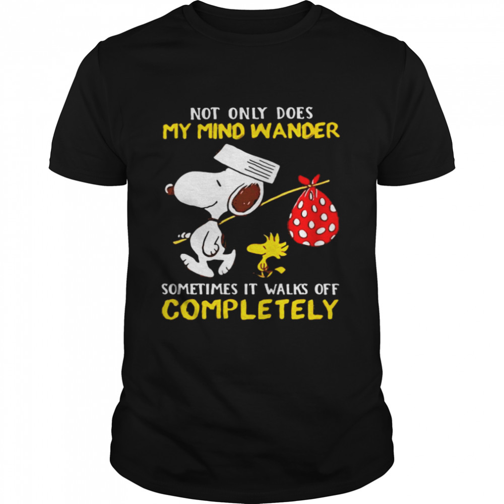 Not Only Does My Mind Wander Sometimes It Walks Off Completely Snoopy shirt