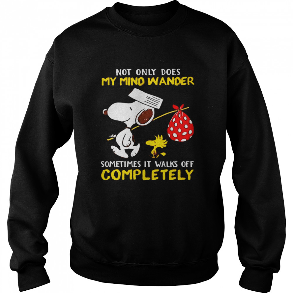 Not Only Does My Mind Wander Sometimes It Walks Off Completely Snoopy  Unisex Sweatshirt