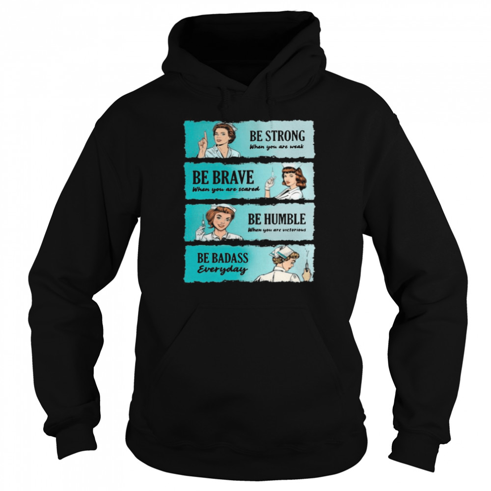 Nurse Women Be Strong When You Are Weak Be Brave Be Humble Be Badass Everyday Unisex Hoodie