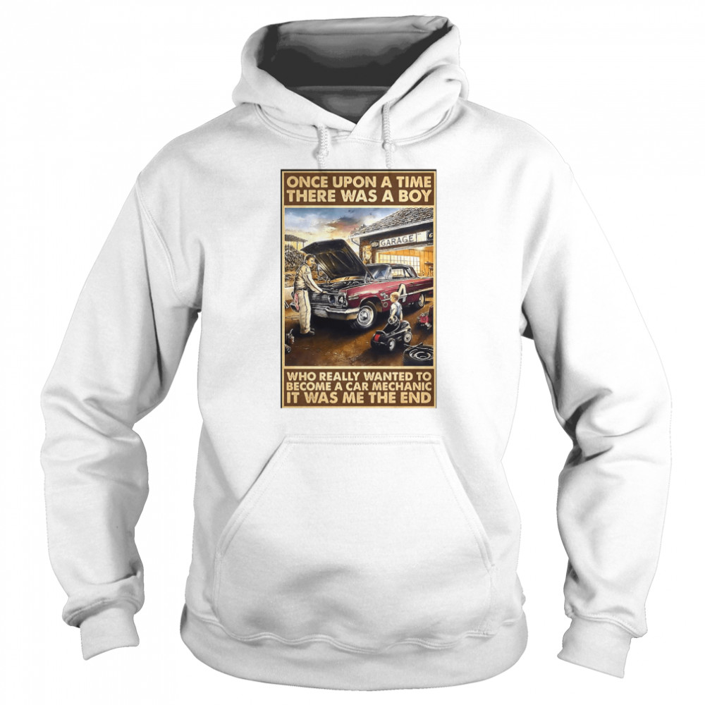 Once Upon A Time There Was A Boy Who Really Wanted To Become A Car Mechanic It Was Me The End Unisex Hoodie