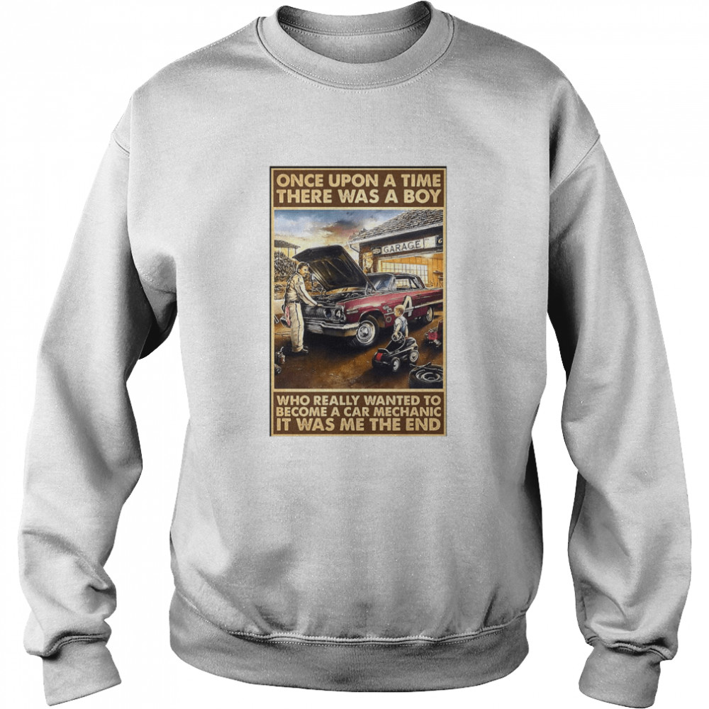 Once Upon A Time There Was A Boy Who Really Wanted To Become A Car Mechanic It Was Me The End Unisex Sweatshirt