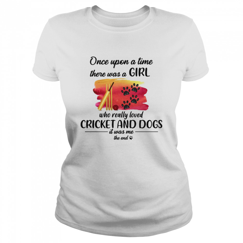 Once Upon A Time There Was A Girl Who Really Loved Cricket And Dogs Classic Women's T-shirt