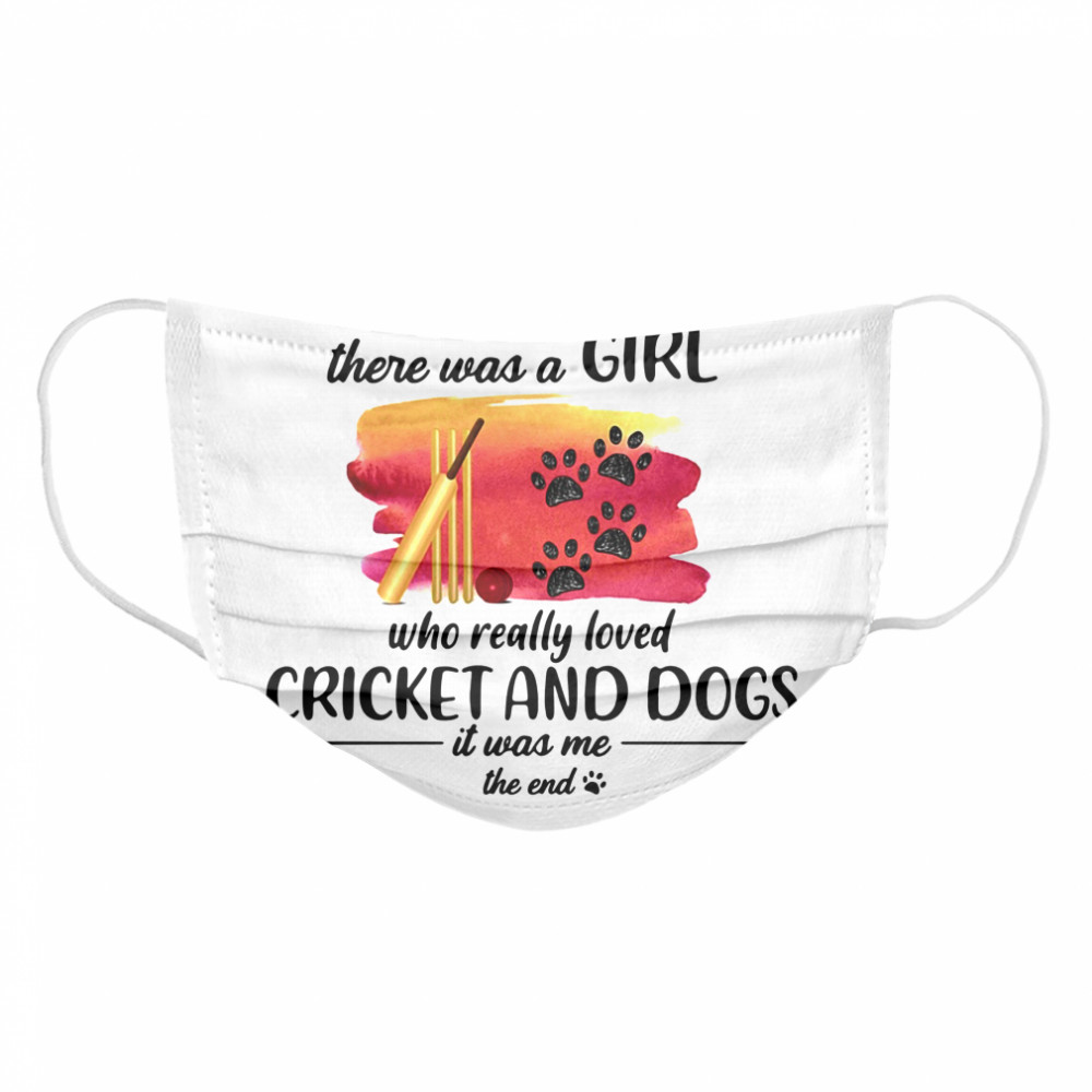 Once Upon A Time There Was A Girl Who Really Loved Cricket And Dogs Cloth Face Mask