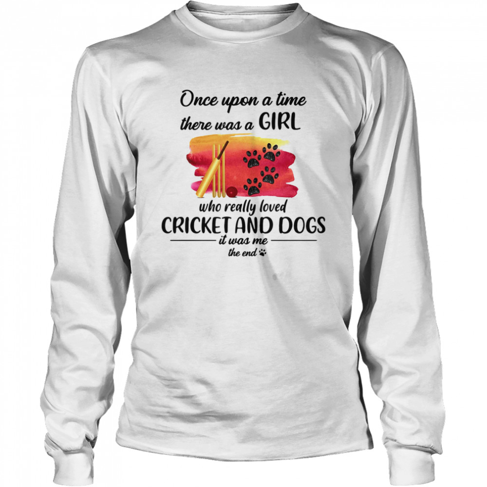 Once Upon A Time There Was A Girl Who Really Loved Cricket And Dogs Long Sleeved T-shirt