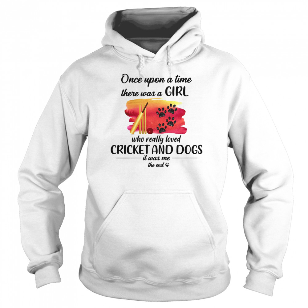 Once Upon A Time There Was A Girl Who Really Loved Cricket And Dogs Unisex Hoodie