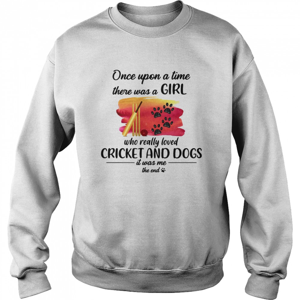 Once Upon A Time There Was A Girl Who Really Loved Cricket And Dogs Unisex Sweatshirt