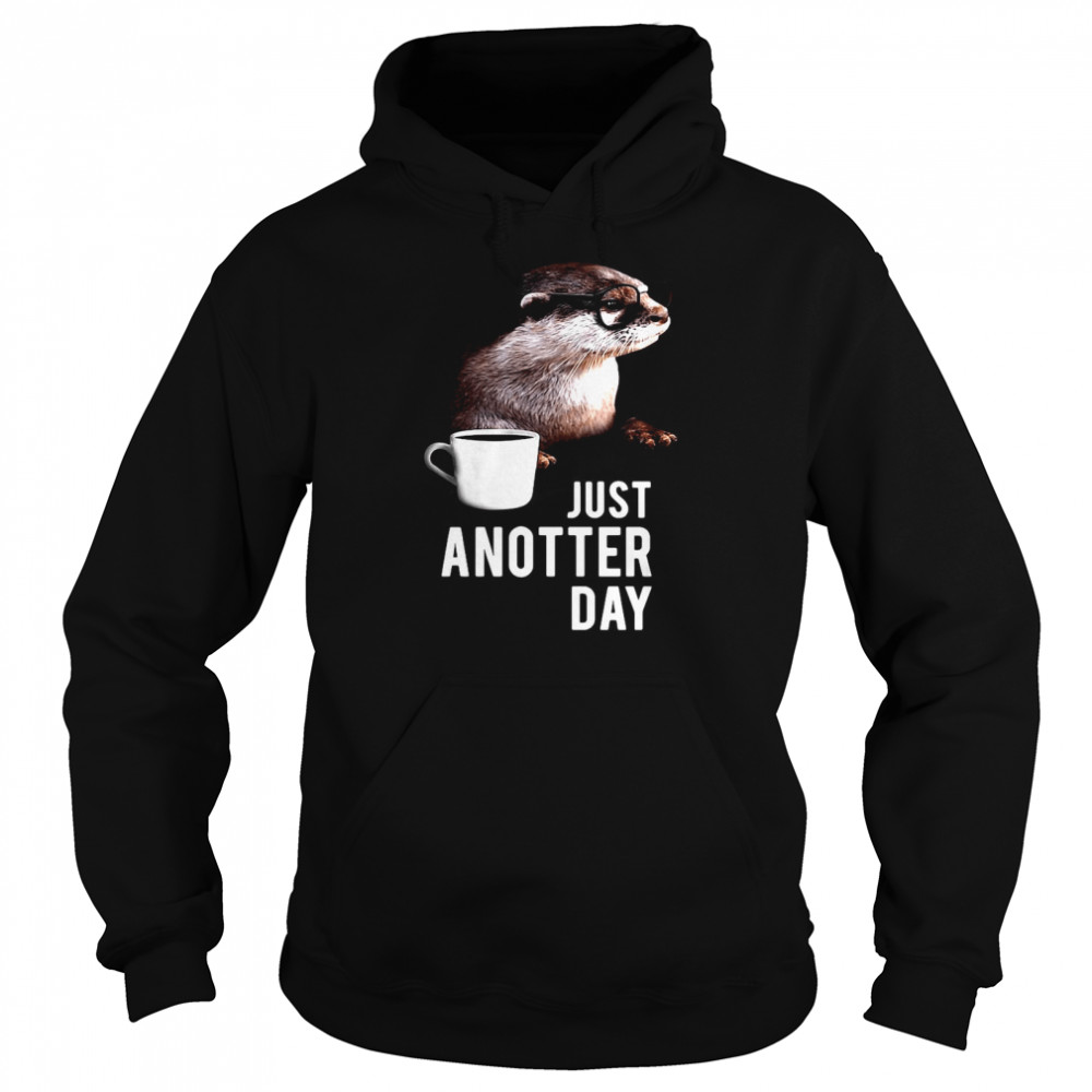 Otter Just Anotter Day Unisex Hoodie