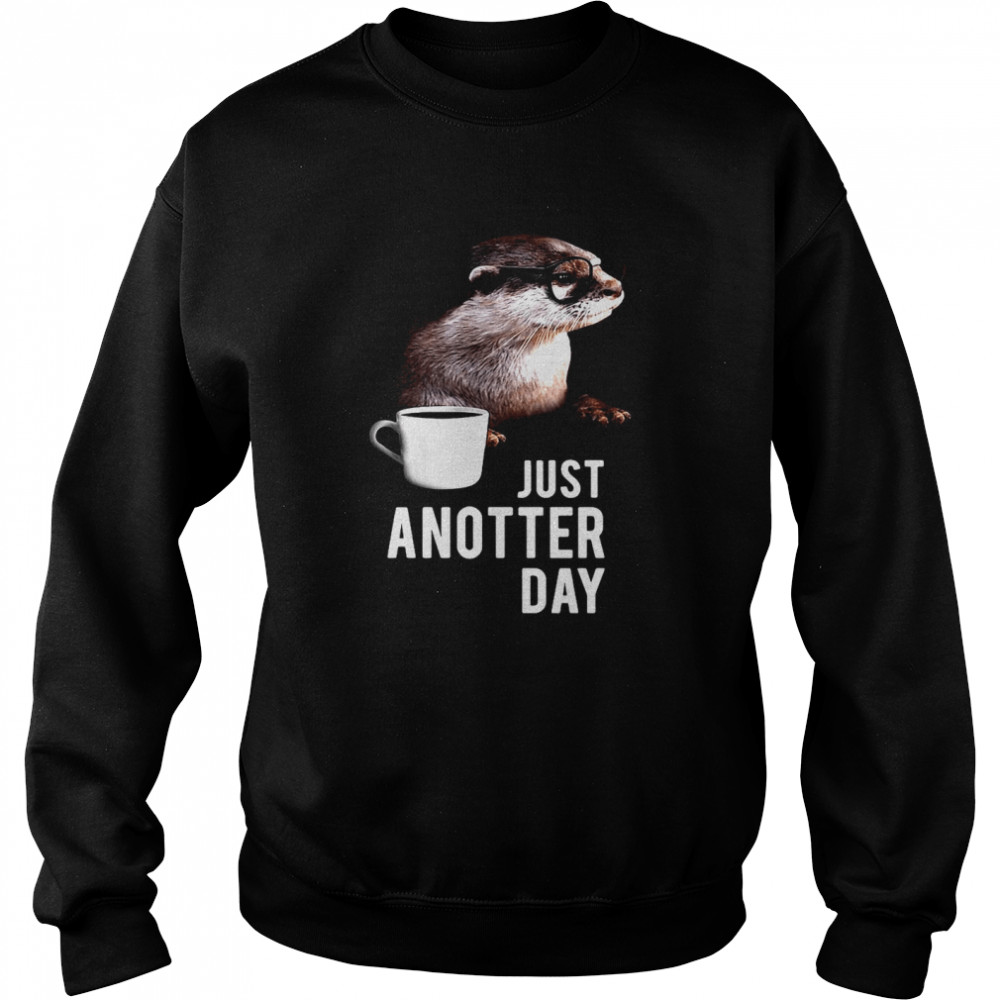 Otter Just Anotter Day Unisex Sweatshirt