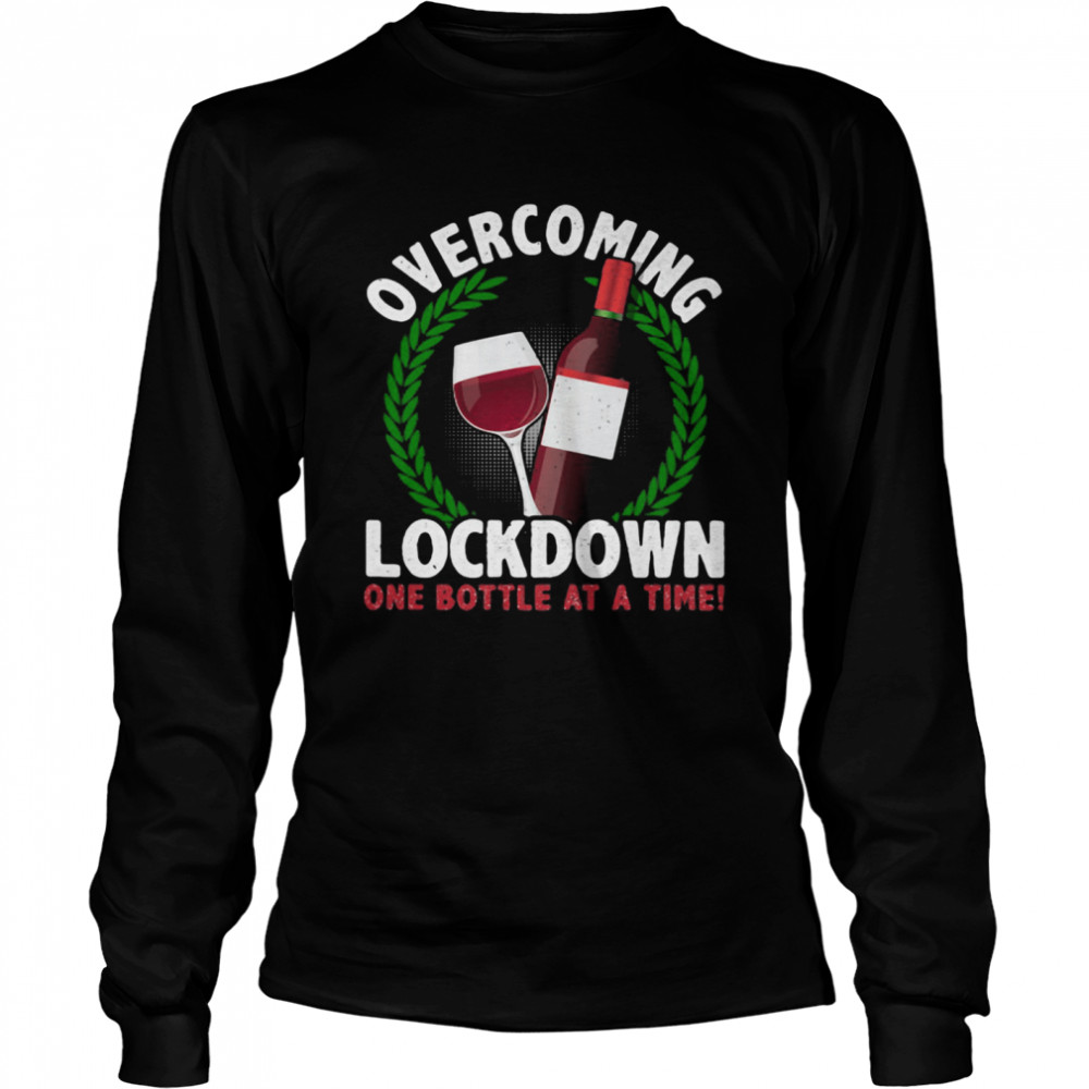 Overcoming Lockdown One Bottle At A Time Wine  Long Sleeved T-shirt