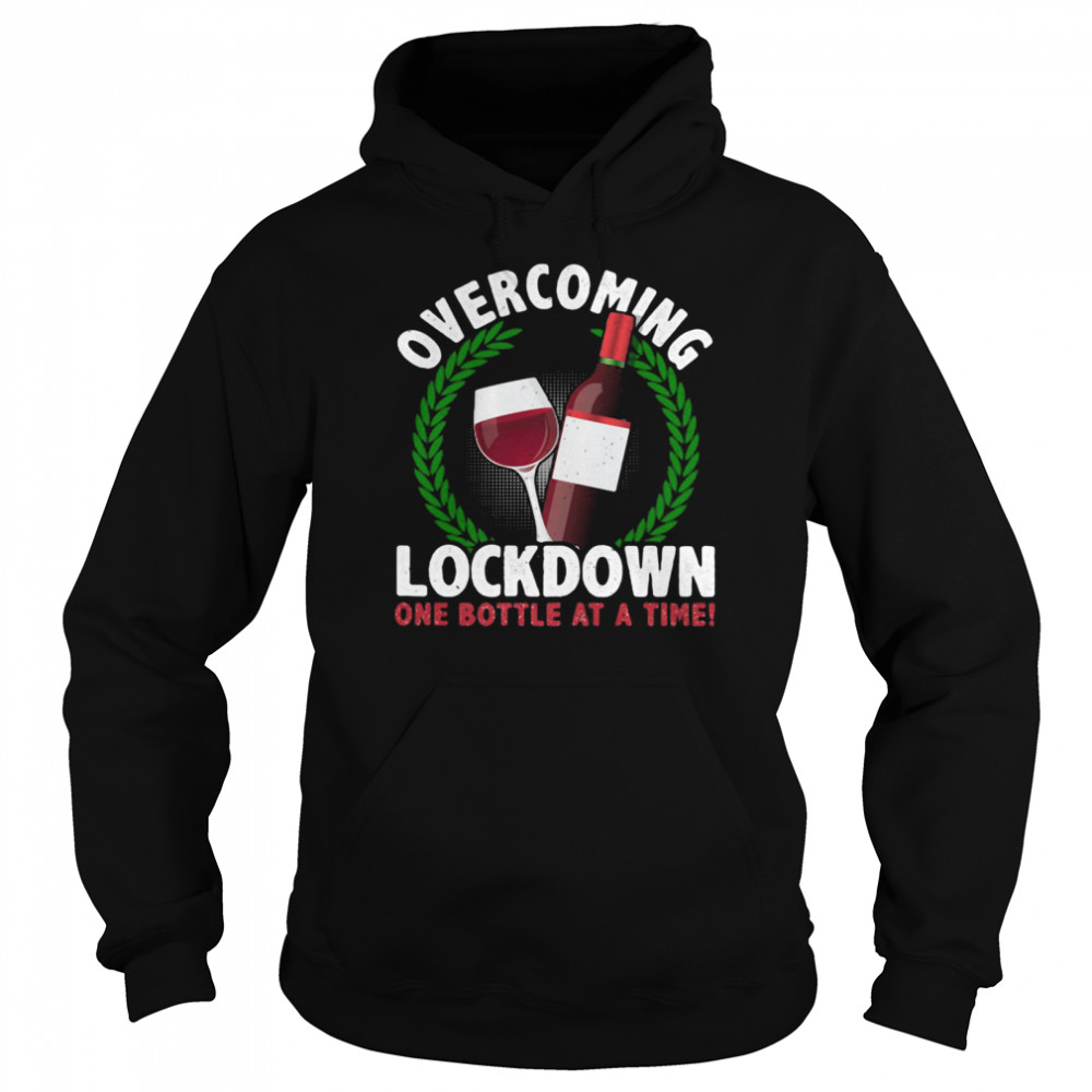 Overcoming Lockdown One Bottle At A Time Wine  Unisex Hoodie