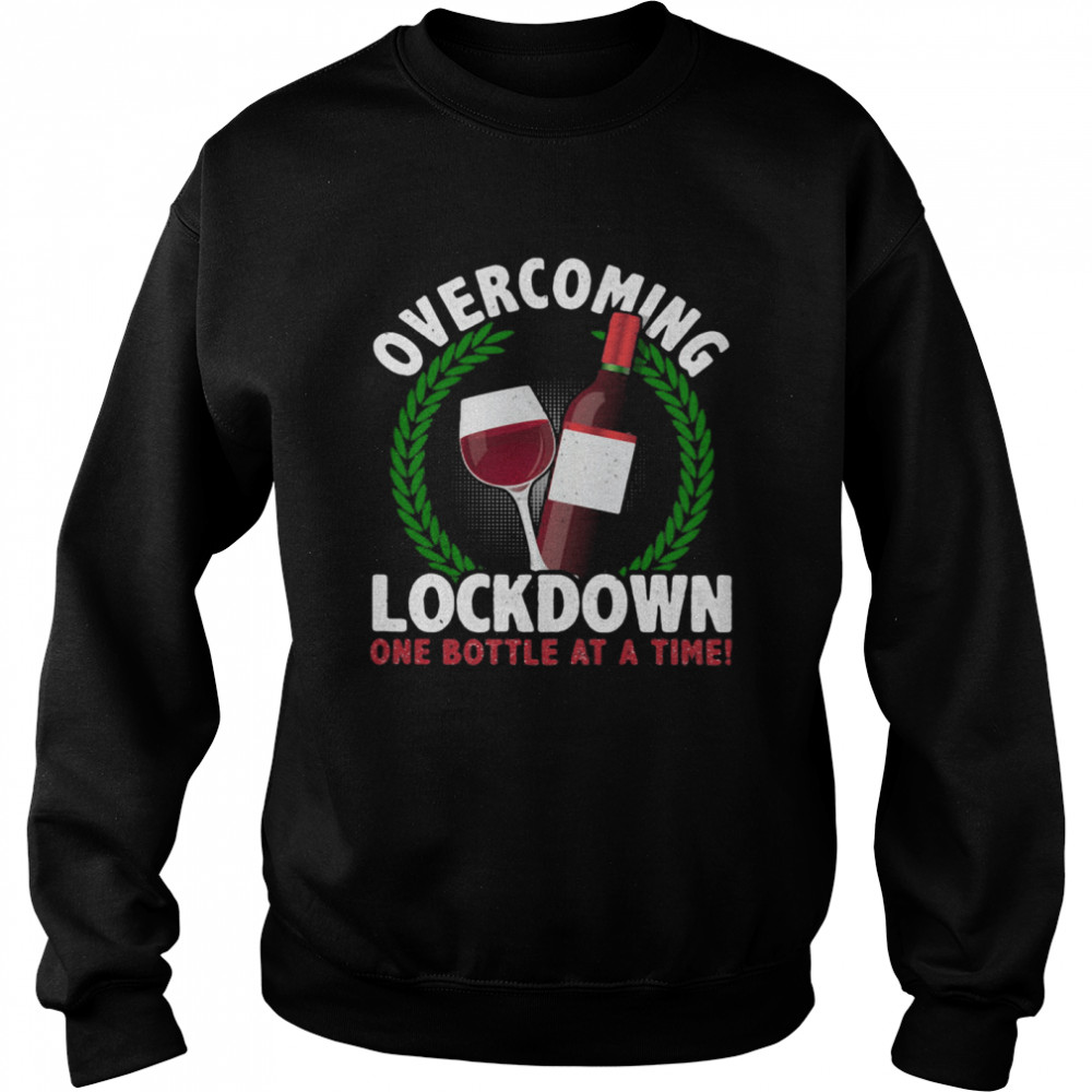 Overcoming Lockdown One Bottle At A Time Wine  Unisex Sweatshirt