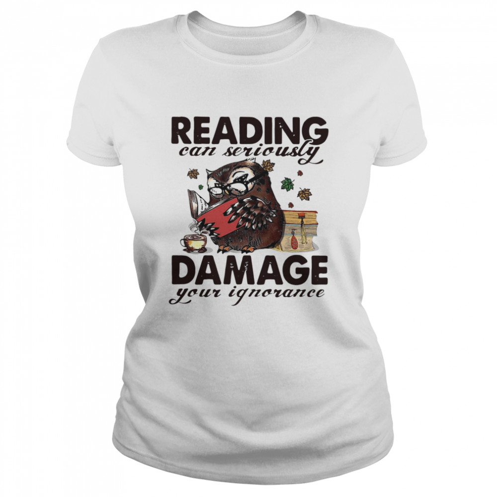 Owl Reading Can Seriously Damage Your Ignorance Classic Women's T-shirt