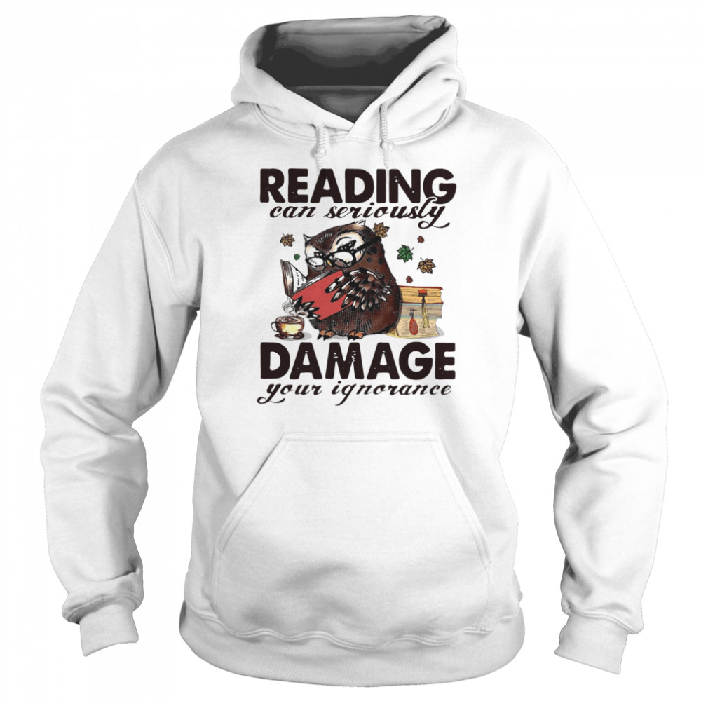 Owl Reading Can Seriously Damage Your Ignorance Unisex Hoodie