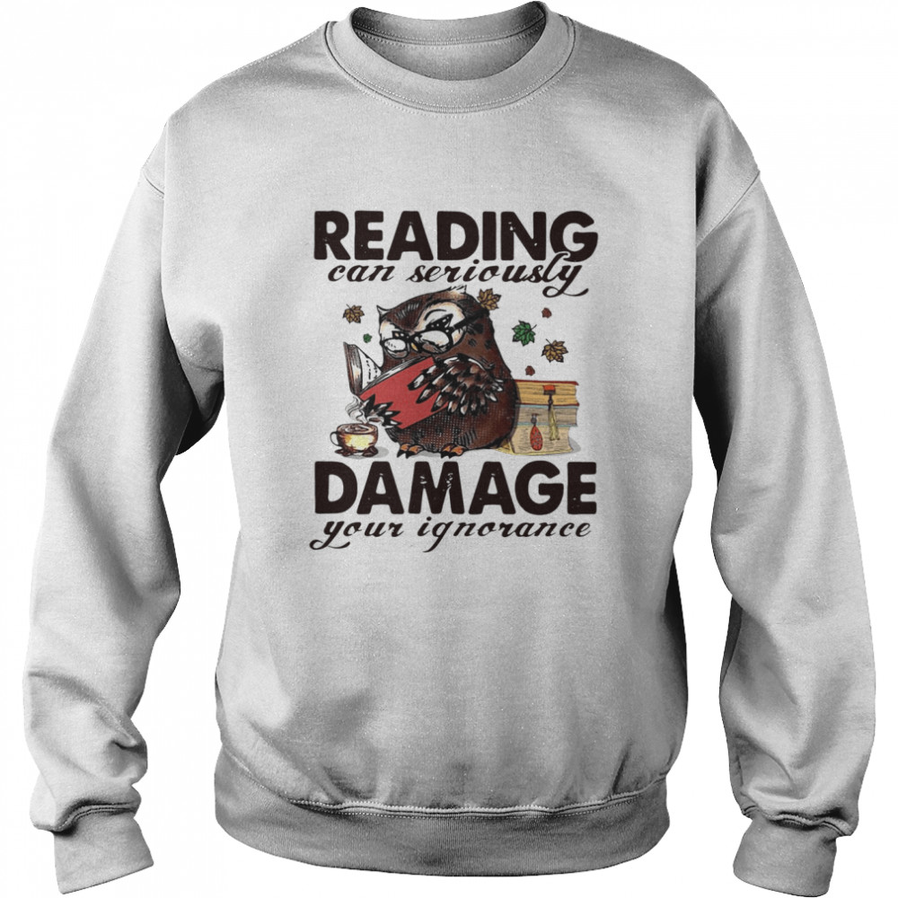 Owl Reading Can Seriously Damage Your Ignorance Unisex Sweatshirt