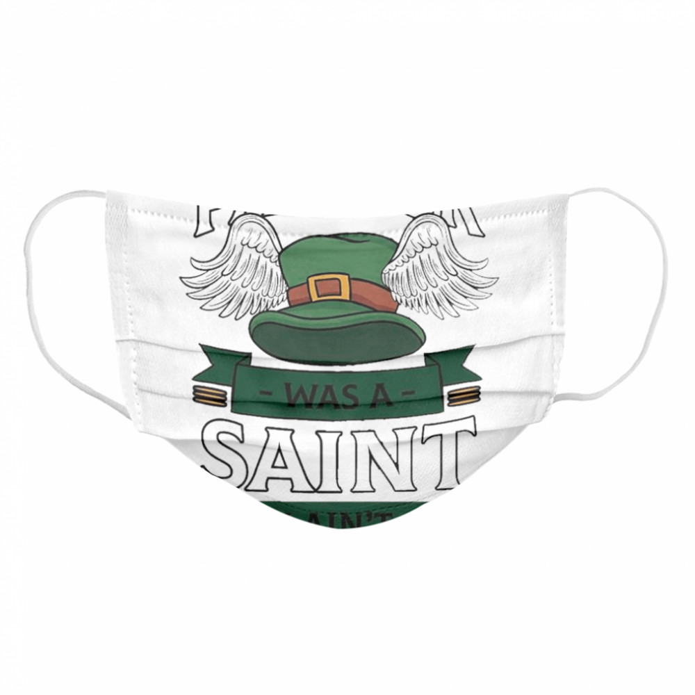 Patrick was a saint I aint Cloth Face Mask