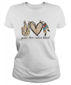 Peace love native blood  Classic Women's T-shirt