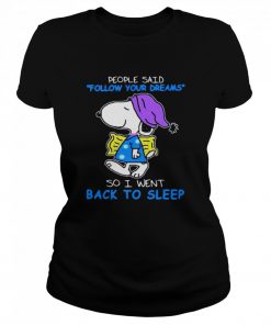 People Said Follow Your Dreams So I Went Back To Sleep Snoopy  Classic Women's T-shirt