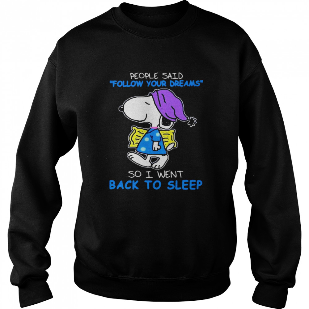 People Said Follow Your Dreams So I Went Back To Sleep Snoopy Unisex Sweatshirt