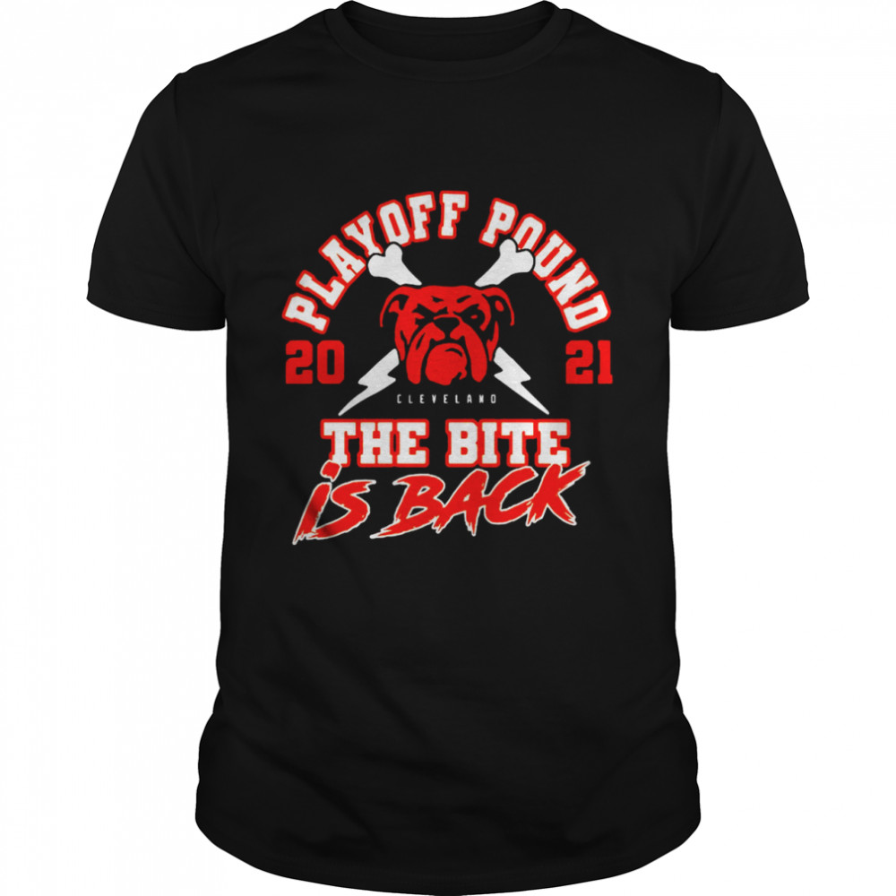 Playoff Pound 2021 Cleveland Browns The Bite Is Back shirt