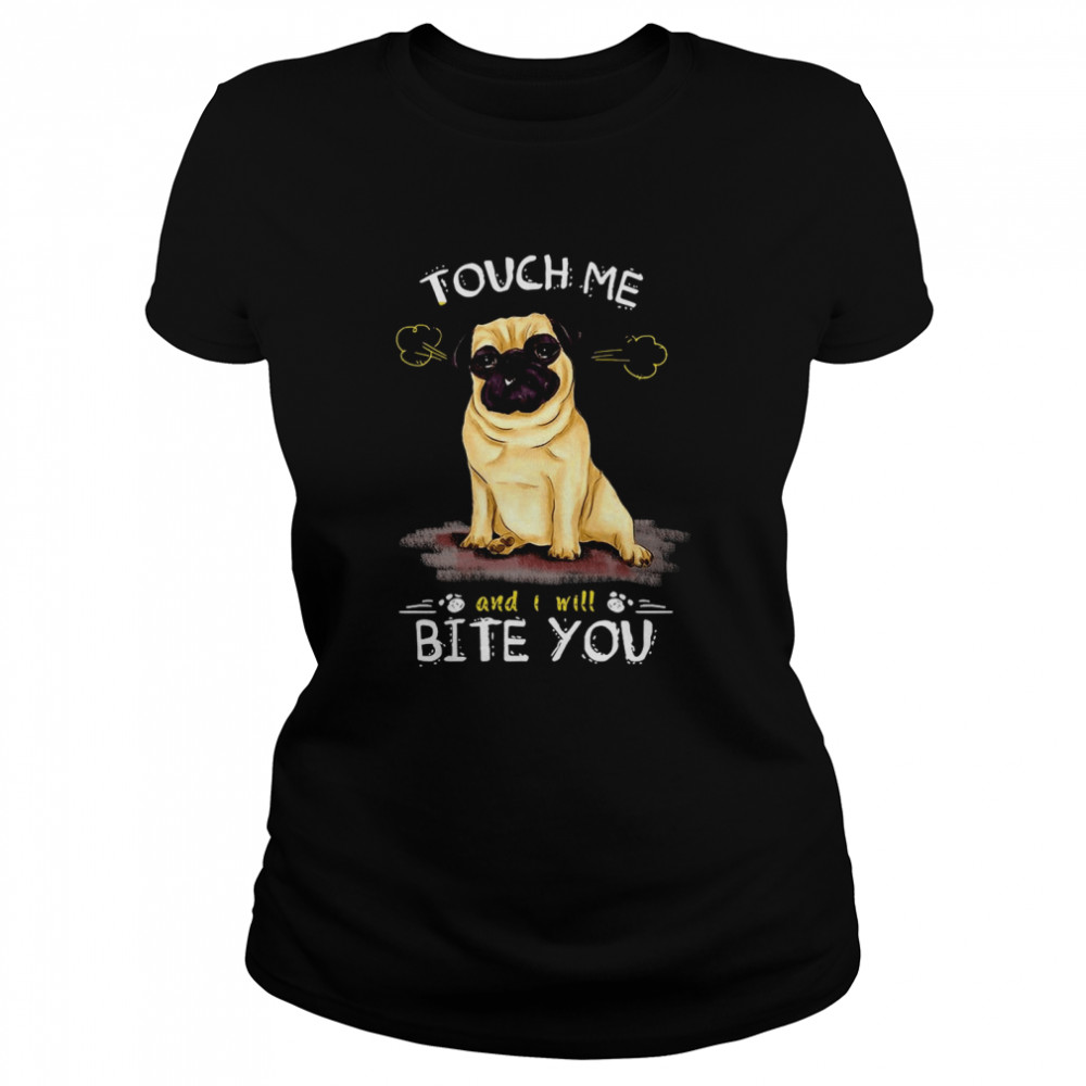 Pug Dog Touch Me And I Will Bite You Classic Women's T-shirt