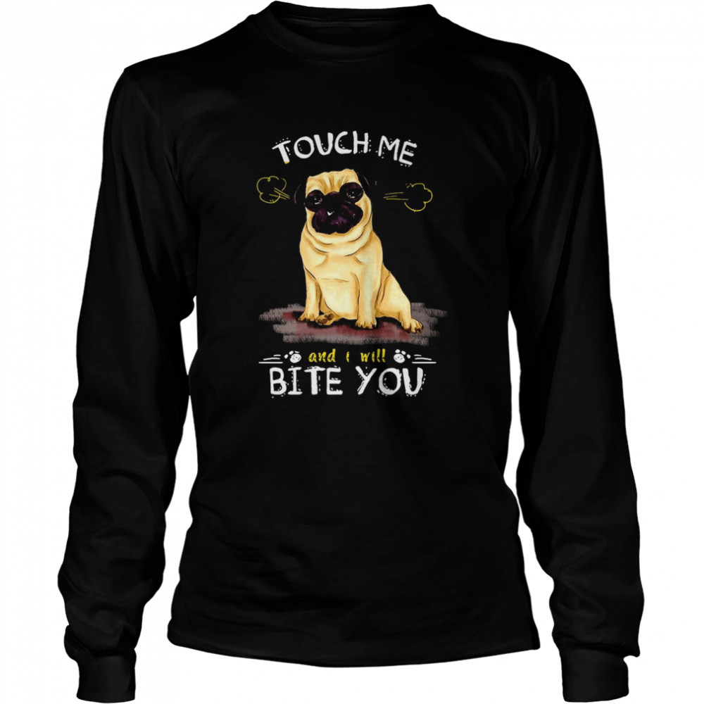 Pug Dog Touch Me And I Will Bite You Long Sleeved T-shirt