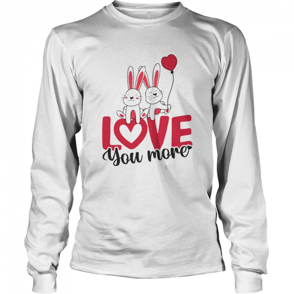 Rabbit Love You More Valentines Day Long Sleeved T-shirt
