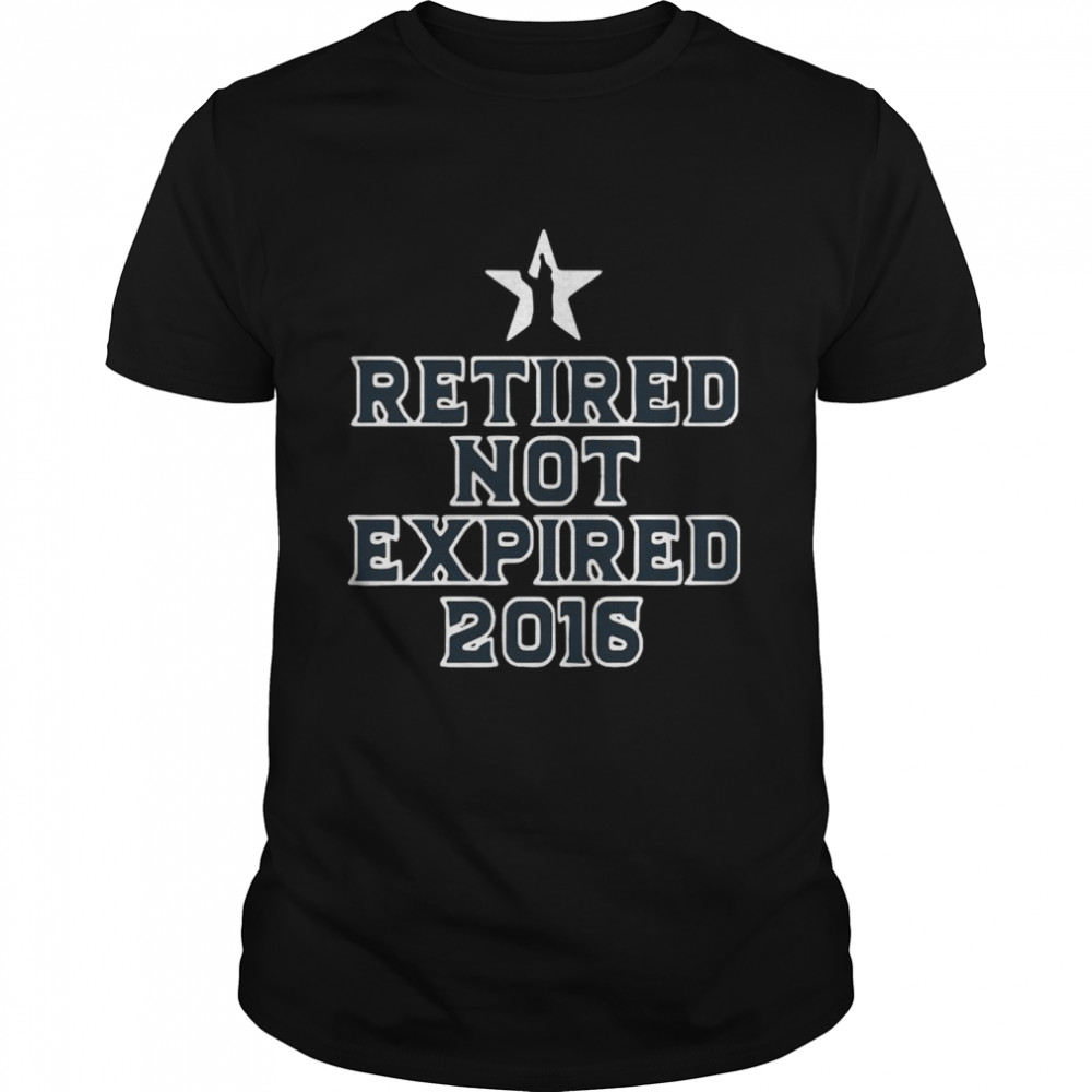 Retired Not Expired 2016 shirt