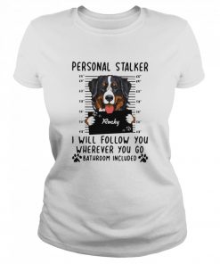Rocky Personal Stalked I Will Follow You Where You Go Bathroom Included  Classic Women's T-shirt